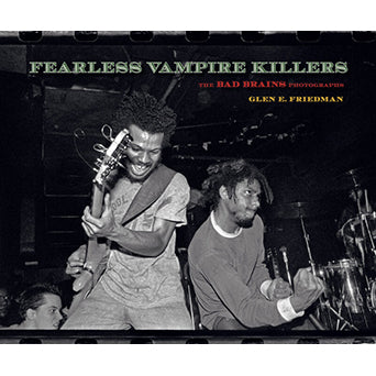 Glen E. Friedman "Fearless Vampire Killers: The Bad Brains Photographs" - Book