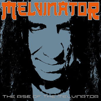 Melvinator "The Rise Of The Melvinator"