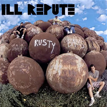 Ill Repute "Big Rusty Balls"