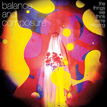 Balance And Composure "The Things We Think We're Missing"