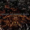Violent Life Violent Death "Break. Burn. End"