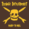 Teenage Bottlerocket "Ready To Roll"