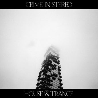 Crime In Stereo "House & Trance"