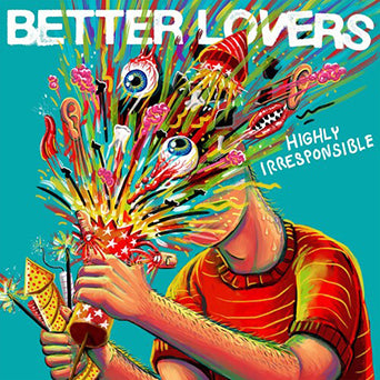 Better Lovers "Highly Irresponsible"