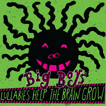 Big Boys "Lullabies Help The Brain Grow"