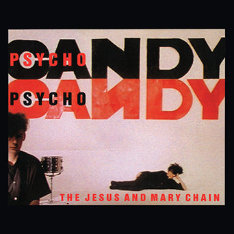 The Jesus And Mary Chain "Psychocandy"