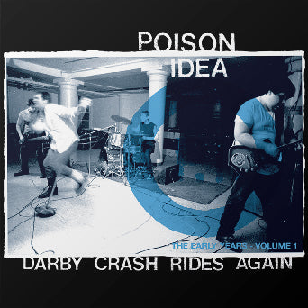 Poison Idea "Darby Crash Rides Again: The Early Years - Volume 1: Remastered Edition"