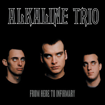 Alkaline Trio "From Here To Infirmary"
