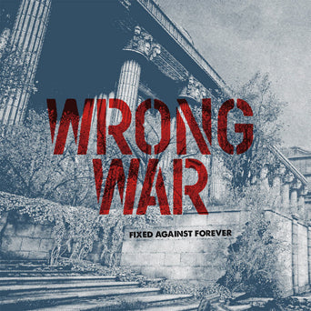 Wrong War "Fixes Against Forever"