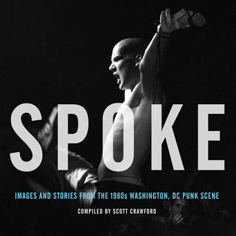 Scott Crawford "Spoke: Images And Stories From The 1980s Washington, DC Punk Scene" - Book