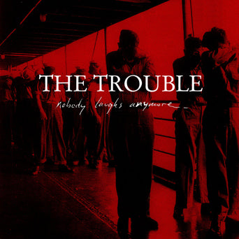The Trouble "Nobody Laughs Anymore"