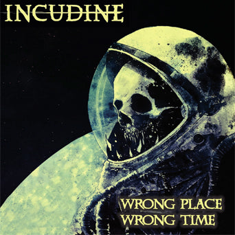 Incudine "Wrong Place Wrong Time"