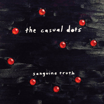 The Casual Dots "Sanguine Truth"