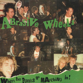 Abrasive Wheels "When The Punks Go Marching In!"