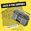 Jack & The Rippers "I Think It's Over"