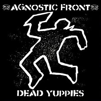 Agnostic Front "Dead Yuppies"