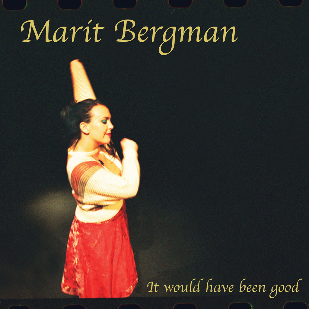 Marit Bergman "It Would Have Been Good"