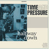 Time And Pressure "Halfway Down"