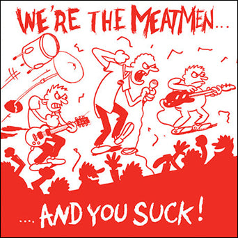 The Meatmen "We're The Meatmen And You Suck!"