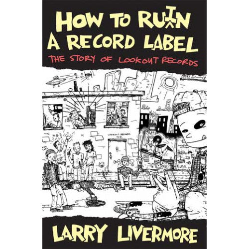 DGIO96-B Larry Livermore "How To Ru(i)n A Record Label: The Story Of Lookout Records" -  Book 