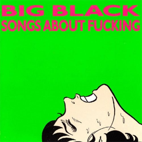Big Black - Songs About Fucking, Vinyl LP Big Black - Songs About Fucking, Vinyl LP