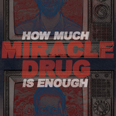 Miracle Drug "How Much Is Enough"